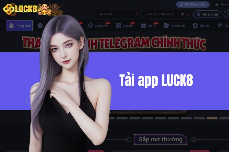 Tải App LUCK8 - Một Số Câu Hỏi Thường Gặp Từ Người Chơi